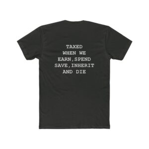 Unisex Crew Tee - 'Taxed When We Earn, Spend, Save, Inherit and Die' - Comfortable Cotton Shirt for Everyday Wear