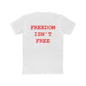 Freedom Isn't Free Unisex Cotton Crew Tee - Casual Statement Tee for Activism and Everyday Wear