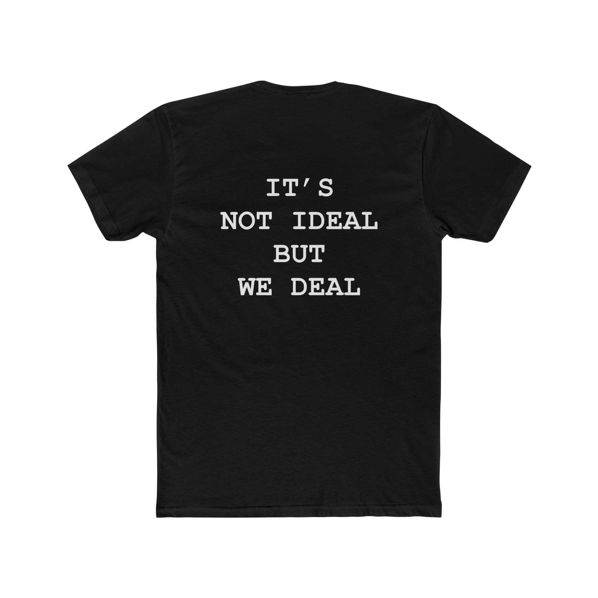 Unisex Cotton Crew Tee - "It's Not Ideal, But We Deal" Motivational Shirt