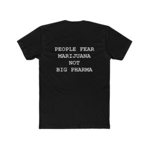 Unisex Cotton Crew Tee - 'People Fear Marijuana Not Big Pharma' Statement Shirt