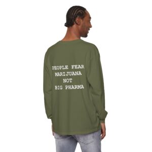 People Fear Marijuana Not Big Pharma Unisex Long Sleeve T-Shirt - Cozy Garment-Dyed Tee for Every Adventure