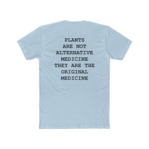 Unisex Cotton Crew Tee Plants Are Not Alternative Medicine They Are The Original Medicine