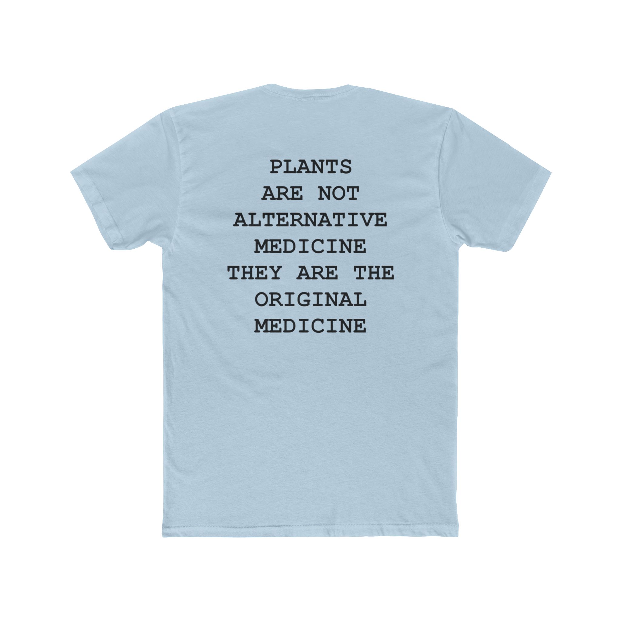 Unisex Cotton Crew Tee Plants Are Not Alternative Medicine They Are The Original Medicine
