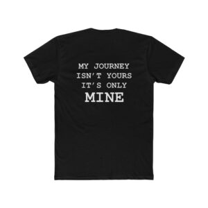 Inspirational Unisex Cotton Crew Tee - "My Journey Isn't Yours, It's Only Mine"
